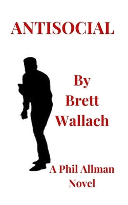 Antisocial: A Phil Allman, P.I. Novel, #11 by Wallach, Brett