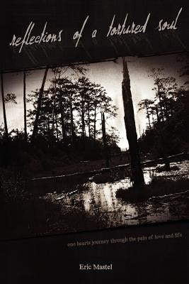 Reflections of a Tortured Soul by Mastel, Eric