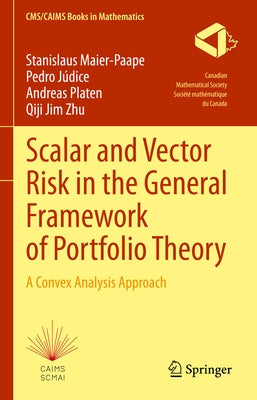 Scalar and Vector Risk in the General Framework of Portfolio Theory: A Convex Analysis Approach by Maier-Paape, Stanislaus