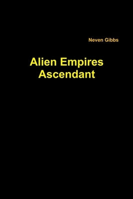 Alien Empires Ascendant by Gibbs, Neven