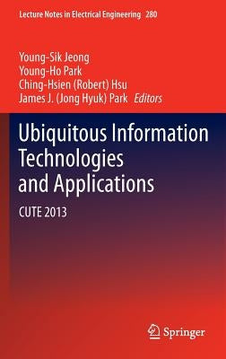 Ubiquitous Information Technologies and Applications: Cute 2013 by Jeong, Young-Sik