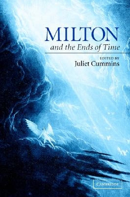 Milton and the Ends of Time by Cummins, Juliet