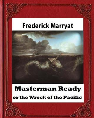 Masterman Ready, or the Wreck of the Pacific (1841), BY Captain Frederick Marrya by Marryat, Frederick
