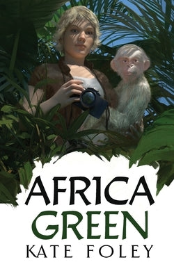 Africa Green: The Further Adventures of Isabella Green by Foley, Kate