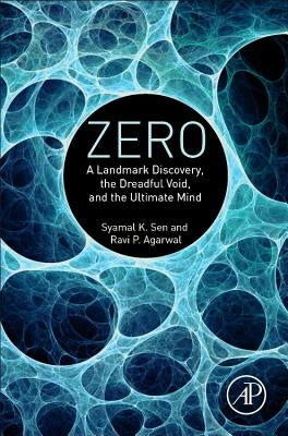 Zero: A Landmark Discovery, the Dreadful Void, and the Ultimate Mind by Sen, Syamal K.