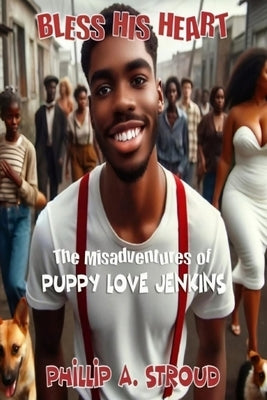 Bless His Heart: The Misadventures of Puppy Love Jenkins by Stroud, Phillip A.