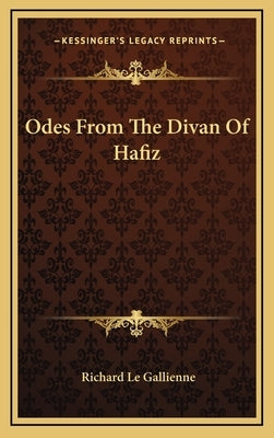 Odes From The Divan Of Hafiz by Le Gallienne, Richard