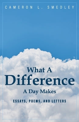 What A Difference A Day Makes by Smedley, Cameron L.
