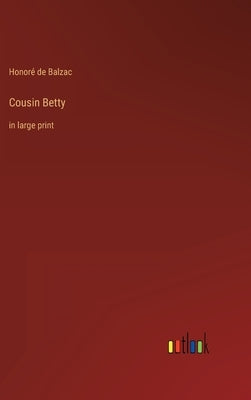 Cousin Betty: in large print by Balzac, Honoré de