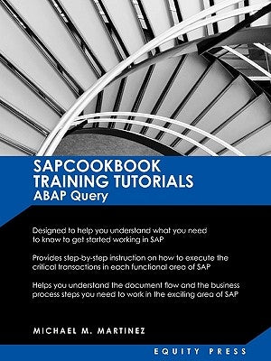 SAP Training Tutorials: SAP ABAP Query and SAP Query Cookbook: Sapcookbook Training Tutorials ABAP Query (Sapcookbook SAP Training Resource Ma by Martinez, Michael M.