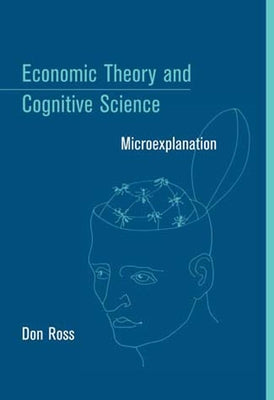Economic Theory and Cognitive Science: Microexplanation by Ross, Don