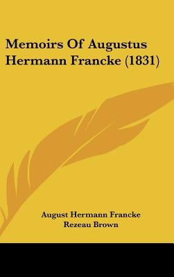 Memoirs Of Augustus Hermann Francke (1831) by Francke, August Hermann
