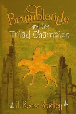 Brumbletide and the Triad Champion by Bradley, J. Reese
