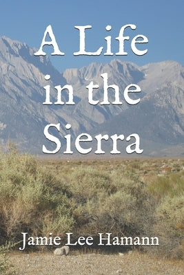 A Life in the Sierra by Hamann, Jamie Lee