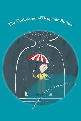 The Curios case of Benjamin Button by Fitzgerald, F. Scott