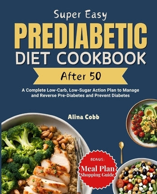Super Easy Prediabetic Diet Cookbook After 50: A Complete Low-Carb, Low-Sugar Action Plan to Manage and Reverse Pre-Diabetes and Prevent Diabetes by Publishing, Farmwella