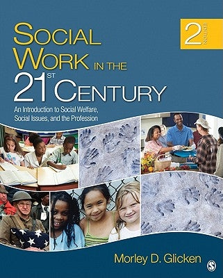 Social Work in the 21st Century: An Introduction to Social Welfare, Social Issues, and the Profession by Glicken, Morley D.