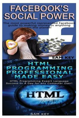 Facebook Social Power & HTML Professional Programming Made Easy by Key, Sam