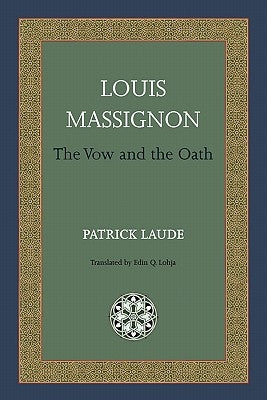 Louis Massignon: The Vow and the Oath by Laude, Patrick