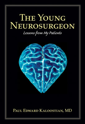The Young Neurosurgeon: Lessons from My Patients by Kaloostian, Paul Edward