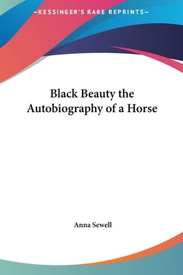 Black Beauty the Autobiography of a Horse by Sewell, Anna