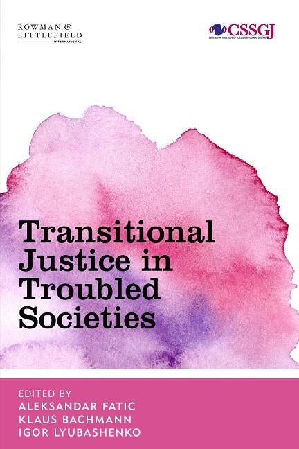 Transitional Justice in Troubled Societies by Fatic, Aleksandar