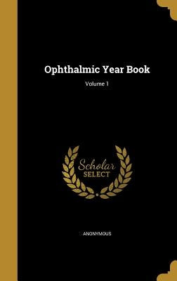 Ophthalmic Year Book; Volume 1 by Anonymous
