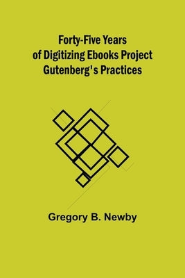 Forty-Five Years Of Digitizing Ebooks Project Gutenberg's Practices by B. Newby, Gregory
