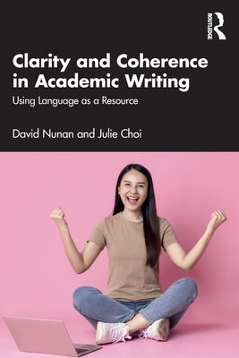 Clarity and Coherence in Academic Writing: Using Language as a Resource by Nunan, David