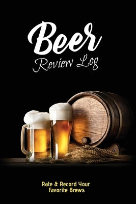 Beer Review Log: Beer Tasting Record, Beers Journal, Beer Lovers Gift, Logbook, Book, Notebook by Playner, Dayna