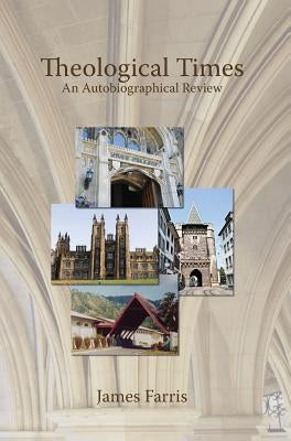 Theological Times: An Autobiographical Review by Farris, James