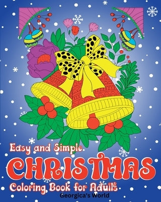 Easy and Simple Christmas Coloring Book for Adults: Astonishing, Magical and Relaxing Xmas Designs by Yunaizar88