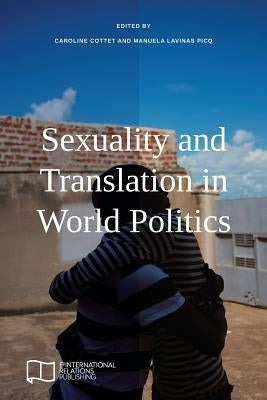 Sexuality and Translation in World Politics by Cottet, Caroline