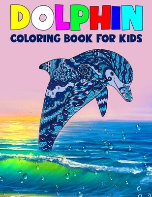 Dolphin Coloring Book for Kids: Children Activity Book for Boys & Girls Age 3-8, More than 40 Fun Coloring Pages of Dolphin Lovers by Colorbook, Dolphinfun