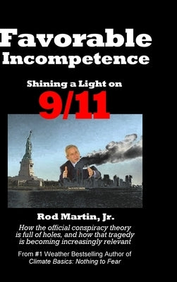 Favorable Incompetence: Shining a Light on 9/11 by Martin, Rod, Jr.