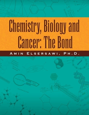 Chemistry, Biology and Cancer: the Bond: The Bond by Elsersawi, Amin