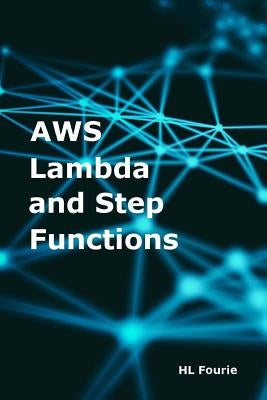 AWS Lambda and Step Functions by Fourie, Hl