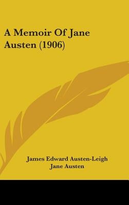 A Memoir Of Jane Austen (1906) by Austen-Leigh, James Edward