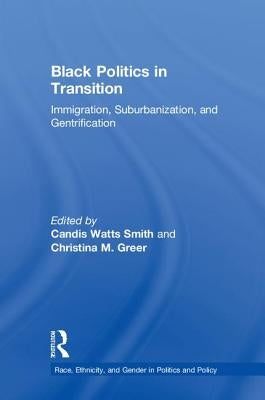 Black Politics in Transition: Immigration, Suburbanization, and Gentrification by Watts Smith, Candis
