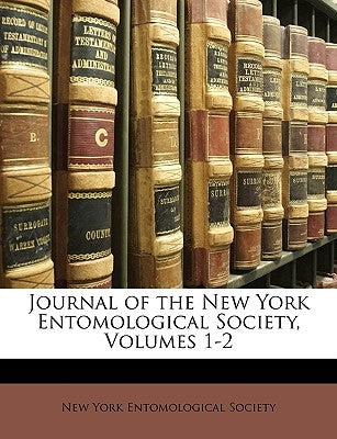 Journal of the New York Entomological Society, Volumes 1-2 by New York Entomological Society