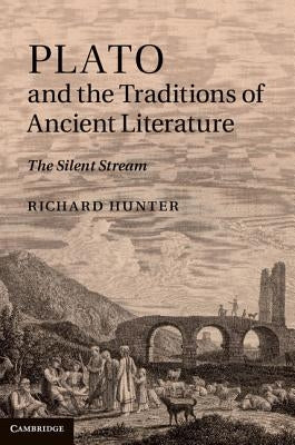 Plato and the Traditions of Ancient Literature by Hunter, Richard