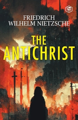 The Antichrist by Nietzsche, Friedrich Wilhelm