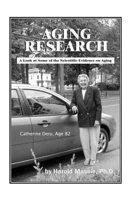 Aging Research: A Look at Some of the Scientific Evidence on Aging by Massie, Harold