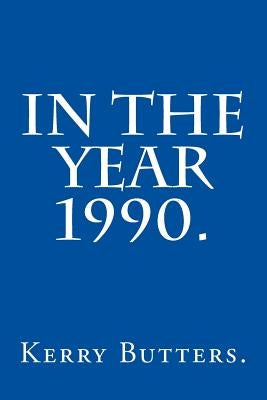 In the Year 1990. by Butters, Kerry