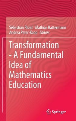 Transformation - A Fundamental Idea of Mathematics Education by Rezat, Sebastian