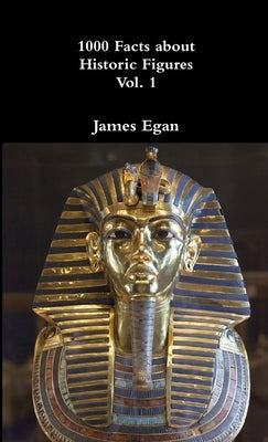 1000 Facts about Historic Figures Vol. 1 by Egan, James