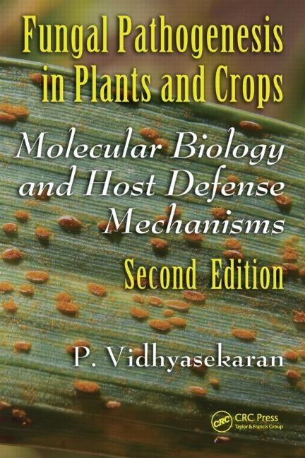 Fungal Pathogenesis in Plants and Crops: Molecular Biology and Host Defense Mechanisms, Second Edition by Vidhyasekaran, P.