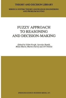 Fuzzy Approach to Reasoning and Decision-Making: Selected Papers of the International Symposium Held at Bechyně, Czechoslovakia, 25-29 June 1990 by Novák, Vilém
