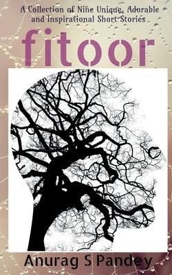 Fitoor: A Collection of Nine Unique, Adorable and Inspirational Short Stories by Pandey, Anurag S.