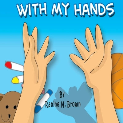 With My Hands by Brown, Ranine N.